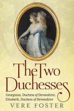 The Two Duchesses Georgiana Duchess of Devonshire Elizabeth Duchess