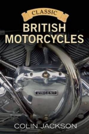 Classic British Motorcycles by Colin Jackson