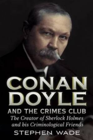 Conan Doyle and the Crimes Club by Stephen Wade
