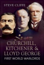 Churchill Kithener and Lloyd George First World Warlords