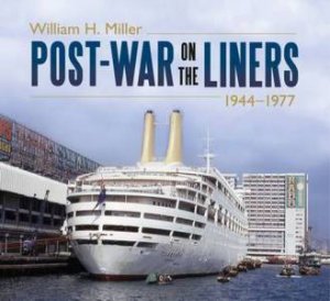 Post-war on the Liners 1944-1970 by William H. Miller