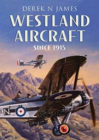 Westland Fixed Wing Aircraft 1915-1953 by Derek N. James