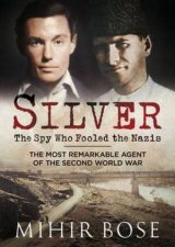 Silver The Spy Who Fooled The Nazis