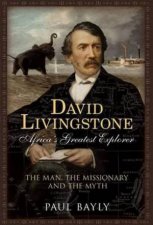 David Livingstone Africas Greatest Explorer