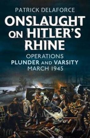 Onslaught on Hitler's Rhine by Patrick Delaforce