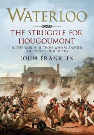 Waterloo: The Struggle for Hougoumont by John Franklin