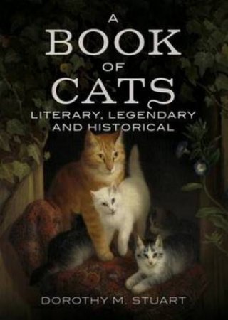 Book of Cats: Literary, Legendary and Historical by Dorothy Margaret Stuart