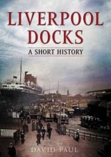 Liverpool Docks A Short History