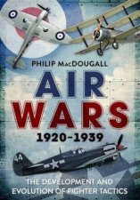 Air Wars 19201939 The Development And Evolution Of Fighter Tactics
