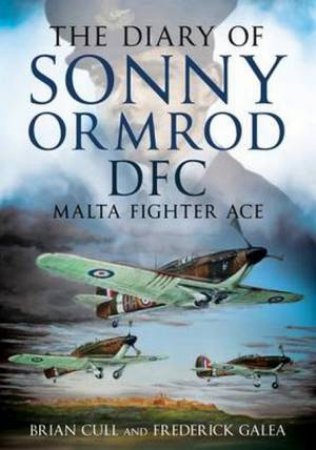 The Diary Of Sonny Ormrod DFC: Malta Fighter Ace by Various
