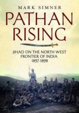 Pathan Rising Jihad On The Norht West Frontier Of India 18971898