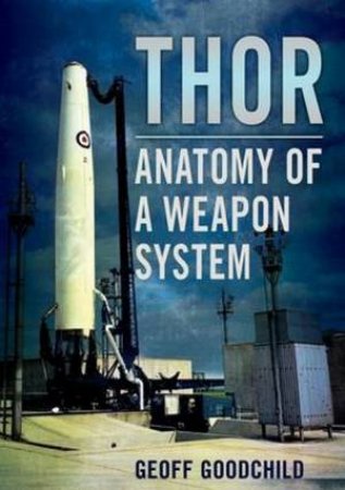 Thor: Anatomy Of A weapon System by Geoff Goodchild