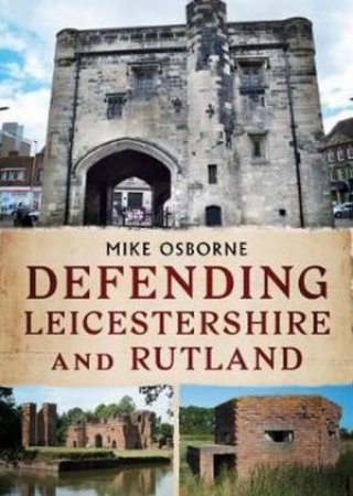 Defending Leicestershire And Rutland by Mike Osborne
