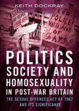 Politics Society and Homosexuality in PostWar Britain