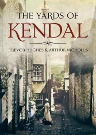 Yards of Kendal by Trevor and Nicholls, Arthur Hughes