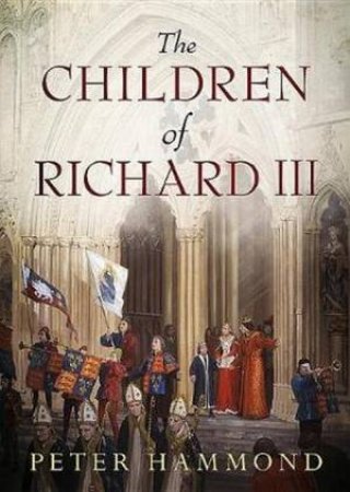 The Children of Richard III by Peter Hammond