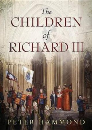 The Children of Richard III by Peter Hammond