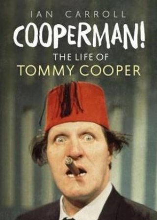 Cooperman!: The Life Of Tommy Cooper by Ian Carroll
