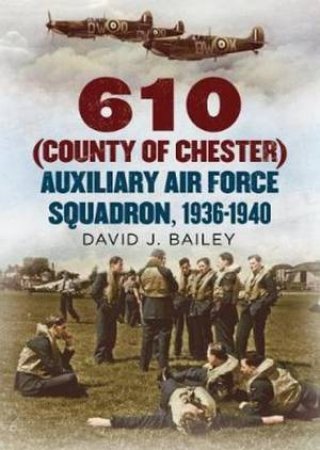 610 (County Of Chester) Auxiliary Air Force Squadron, 1936-1940 by David J. Bailey