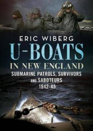 U-Boats In New England by Eric Wiberg