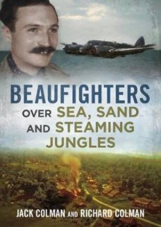 Beaufighters Over Sea, Sand, And Steaming Jungles by Jack Colman