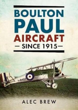 Boulton Paul Aircraft Since 1915 by Alec Brew
