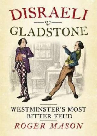 Disraeli v Gladstone by Roger Mason