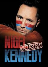 Nigel Kennedy Uncensored