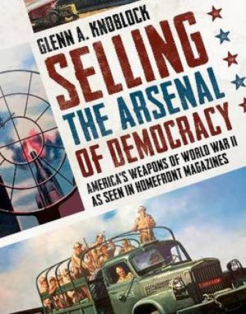 Selling the Arsenal of Democracy by Glenn A. Knoblock