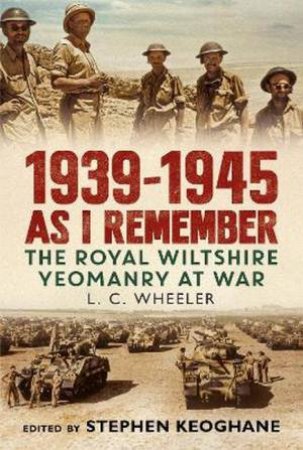1939-1945 As I Remember by Leslie C. Wheeler & Stephen Keoghane