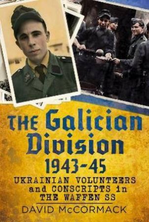 The Galician Division 1943-45 by David McCormack