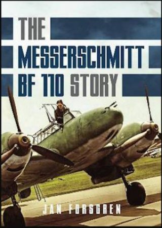The Messerschmitt BF 110 Story by Jan Forsgren