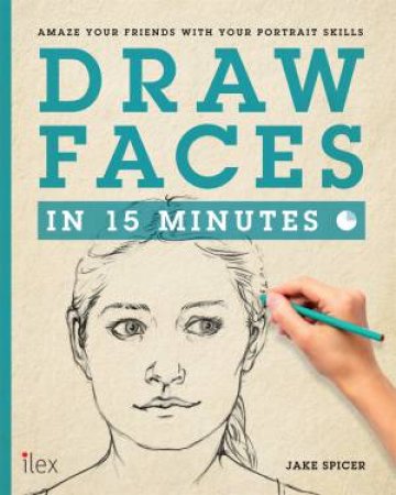 Draw Faces In 15 Minutes by Jake Spicer