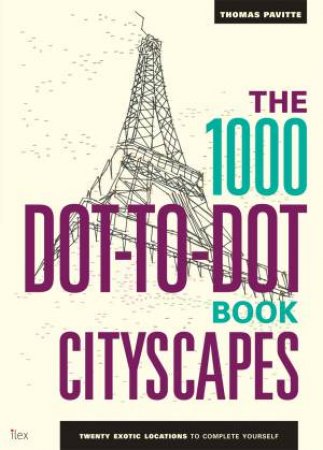 The 1000 Dot-to-Dot Book: Cityscapes by Thomas Pavitte