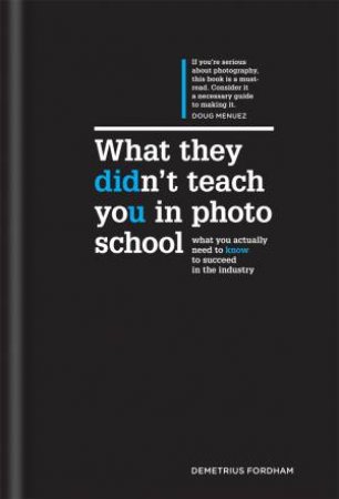 What They Didn't Teach You In Photo School by Demetrius Fordham