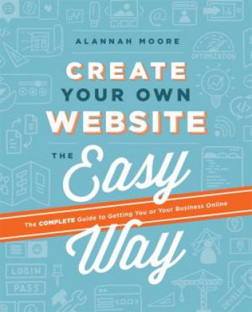 Create Your Own Website The Easy Way by Alannah Moore