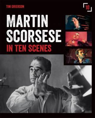 Martin Scorsese in Ten Scenes by Tim Grierson