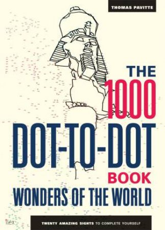 The 1000 Dot-To-Dot Book: Wonders Of The World by Thomas Pavitte