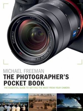 The Photographer's Pocket Book: The Essential Guide To Getting The Most From Your Camera by Michael Freeman