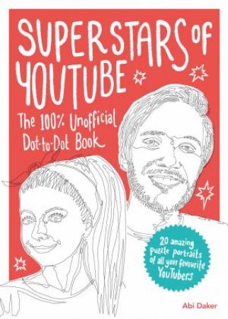 Superstars Of YouTube: The 100% Unofficial Dot-To-Dot Book by Abi Daker