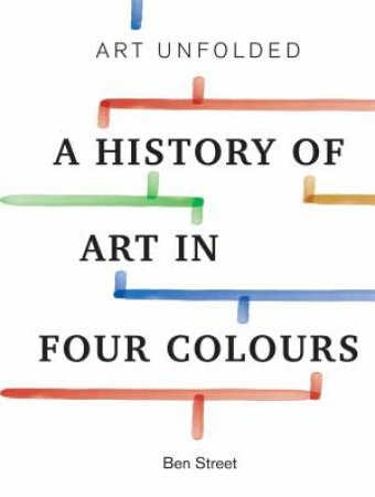 A History Of Art In Four Colours by Ben Street