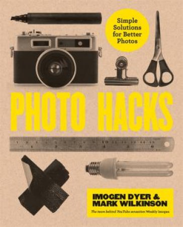 Photo Hacks by Imogen Dyer & Mark Wilkinson