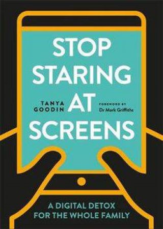 Stop Staring At Screens by Tanya Goodin