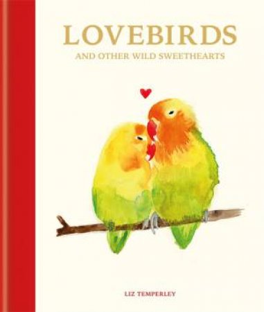 Lovebirds and Other Wild Sweethearts by Abbie Headon & Liz Temperley