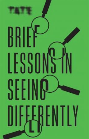 Tate: Brief Lessons In Seeing Differently by Frances Ambler