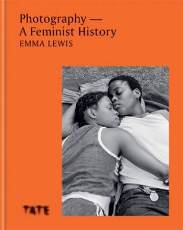 Photography: A Feminist History by Emma Lewis