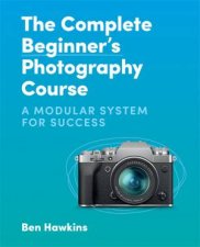 The Complete Beginners Photography Course