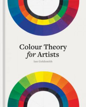 Colour Theory for Artists by Ian Goldsmith