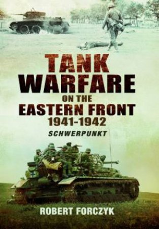 Tank Warfare on the Eastern Front 1941-1942: Schwerpunkt: Volume 1