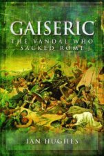 Gaiseric The Vandal Who Sacked Rome